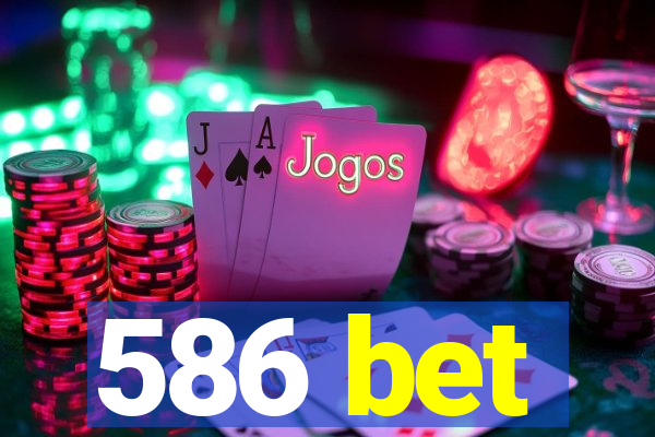 586 bet